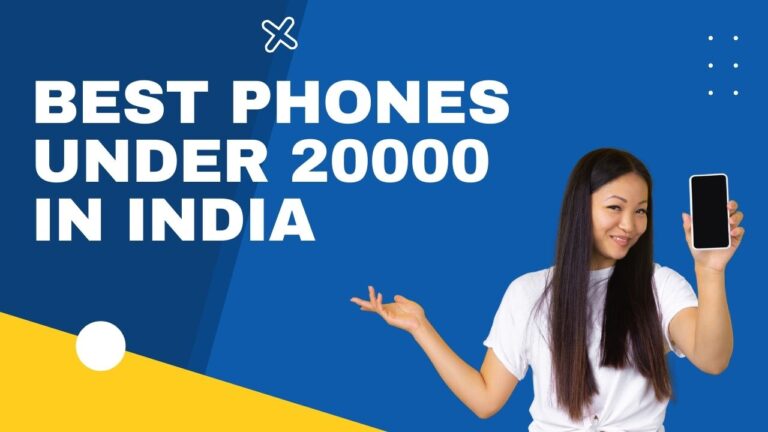 BEST PHONES UNDER 20000 IN INDIA